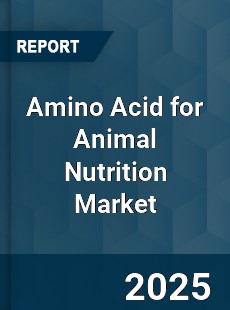 Global Amino Acid for Animal Nutrition Market