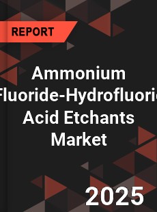 Global Ammonium Fluoride Hydrofluoric Acid Etchants Market