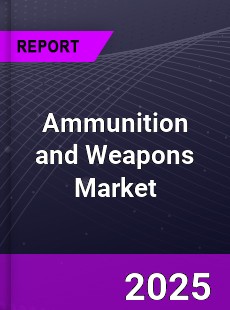 Global Ammunition and Weapons Market