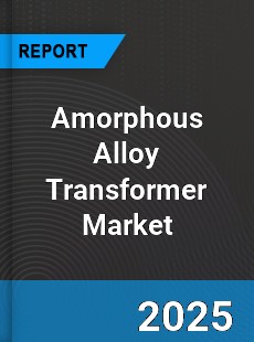 Global Amorphous Alloy Transformer Market