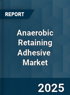 Anaerobic Retaining Adhesive Global and China Top Players Market