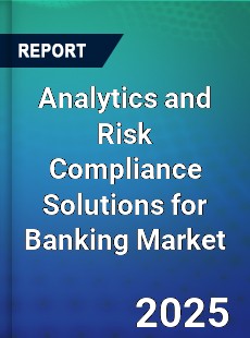 Global Analytics and Risk Compliance Solutions for Banking Market