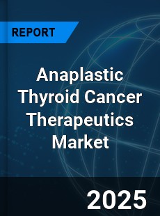 Global Anaplastic Thyroid Cancer Therapeutics Industry