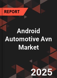 Android Automotive Avn Market
