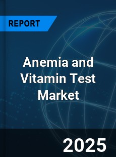 COVID 19 Outbreak Global Anemia and Vitamin Test Industry
