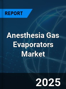 Anesthesia Gas Evaporators Market
