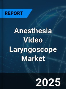 Global Anesthesia Video Laryngoscope Industry