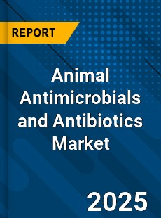 Animal Antimicrobials and Antibiotics Global Market