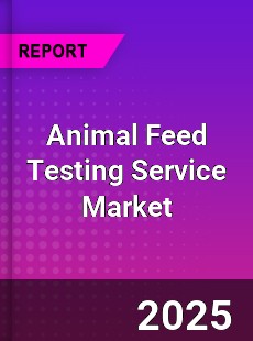 Global Animal Feed Testing Service Market