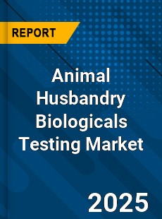 Global Animal Husbandry Biologicals Testing Industry