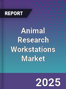Animal Research Workstations Market Global Outlook Opportunity