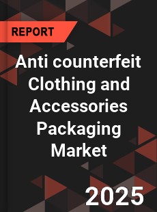 Global Anti counterfeit Clothing and Accessories Packaging Market