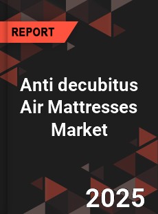 Anti decubitus Air Mattresses Market
