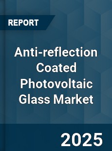 Global Anti reflection Coated Photovoltaic Glass Market