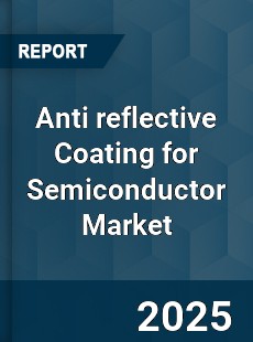 Global Anti reflective Coating for Semiconductor Market