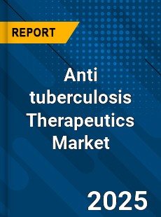 Anti tuberculosis Therapeutics Market