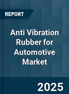 Global Anti Vibration Rubber for Automotive Market