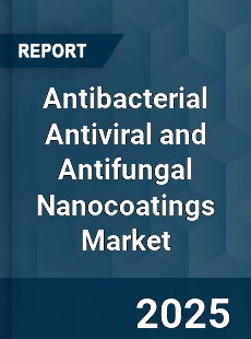 Antibacterial Antiviral and Antifungal Nanocoatings Market