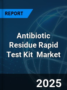 Global Antibiotic Residue Rapid Test Kit Industry