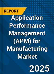 Global Application Performance Management for Manufacturing Market