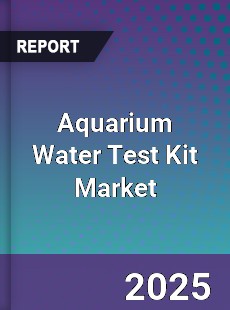 Global Aquarium Water Test Kit Market