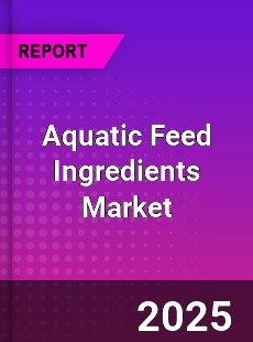 Global Aquatic Feed Ingredients Market