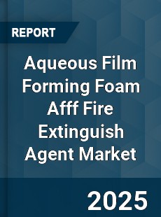 Worldwide Aqueous Film Forming Foam Afff Fire Extinguish Agent Market