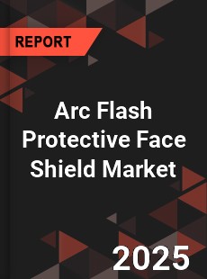 Arc Flash Protective Face Shield Global and China Top Players Market