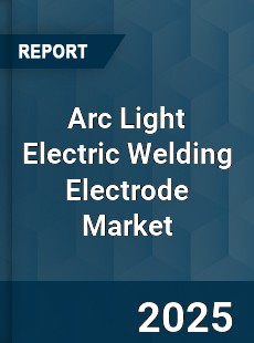 Arc Light Electric Welding Electrode Market