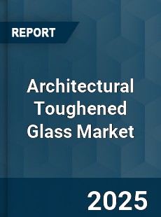 Architectural Toughened Glass Market