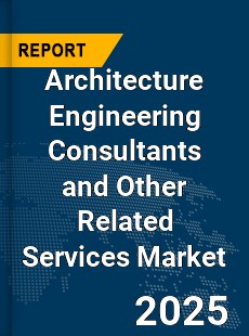 Global Architecture Engineering Consultants and Other Related Services Market