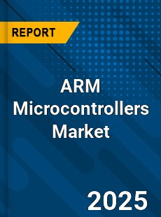 Global ARM Microcontrollers Market