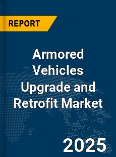 Global Armored Vehicles Upgrade and Retrofit Market