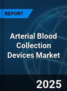 Global Arterial Blood Collection Devices Outlook