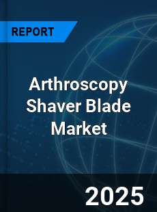Arthroscopy Shaver Blade Market