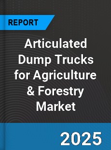 Global Articulated Dump Trucks for Agriculture amp Forestry Market