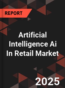 Worldwide Artificial Intelligence Ai In Retail Market