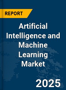 Global Artificial Intelligence and Machine Learning Market