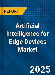 Global Artificial Intelligence for Edge Devices Market