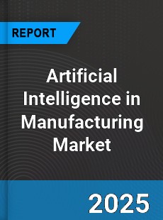 Global Artificial Intelligence in Manufacturing Industry
