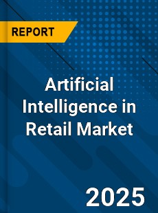Global Artificial Intelligence in Retail Market