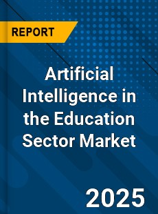 Global Artificial Intelligence in the Education Sector Market