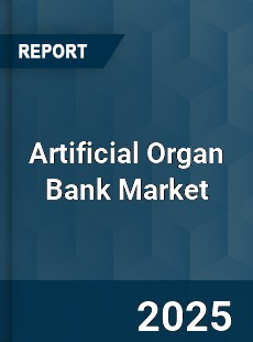 Global Artificial Organ Bank Industry