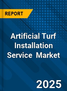 Global Artificial Turf Installation Service Industry