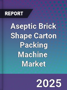 Global Aseptic Brick Shape Carton Packing Machine Industry