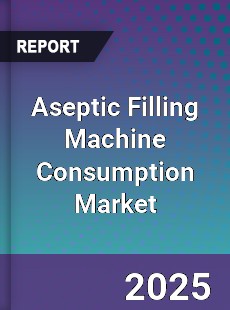 Global Aseptic Filling Machine Consumption Market