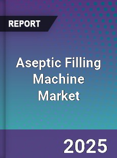 Global Aseptic Filling Machine Market