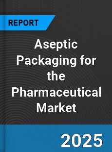 Global Aseptic Packaging for the Pharmaceutical Market