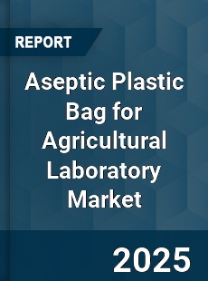 Global Aseptic Plastic Bag for Agricultural Laboratory Market