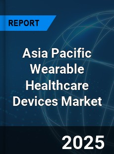 Asia Pacific Wearable Healthcare Devices Market
